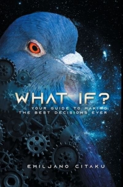 Cover for Emiljano Citaku · What If?: Your Guide To Making The Best Decisions Ever (Hardcover Book) (2020)