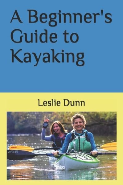 Cover for Leslie Dunn · A Beginner's Guide to Kayaking (Paperback Book) (2021)