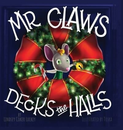 Cover for Lindsey Coker Luckey · Mr. Claws Decks the Halls (Hardcover Book) (2020)