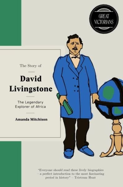 Cover for Amanda Mitchison · The Story of David Livingstone: The legendary explorer of Africa - Great Victorians (Hardcover Book) [New edition] (2017)