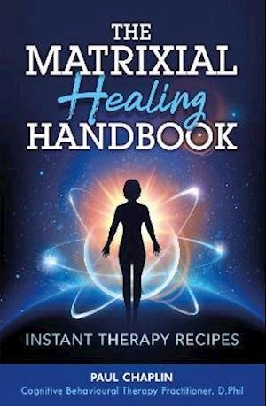 Cover for Paul Chaplin · The Matrixial Healing Handbook: Instant Therapy Recipes (Paperback Book) (2021)