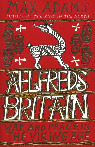 Cover for Max Adams · Aelfred's Britain: War and Peace in the Viking Age (Paperback Book) (2018)