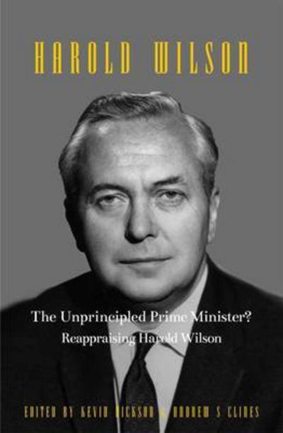 Cover for Kevin Hickson · Harold Wilson: The Unprincipled Prime Minister? (Hardcover Book) (2016)