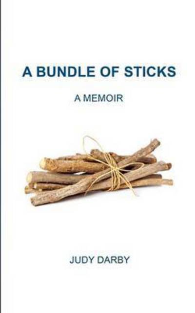 Cover for Judy Darby · A Bundle of Sticks: A Memoir (Paperback Book) (2016)