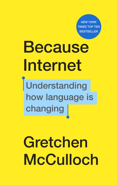 Cover for Gretchen McCulloch · Because Internet: Understanding how language is changing (Hardcover Book) (2019)