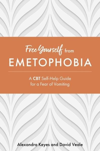 Cover for Alexandra Keyes · Free Yourself from Emetophobia: A CBT Self-Help Guide for a Fear of Vomiting - Free Yourself (Paperback Book) (2021)