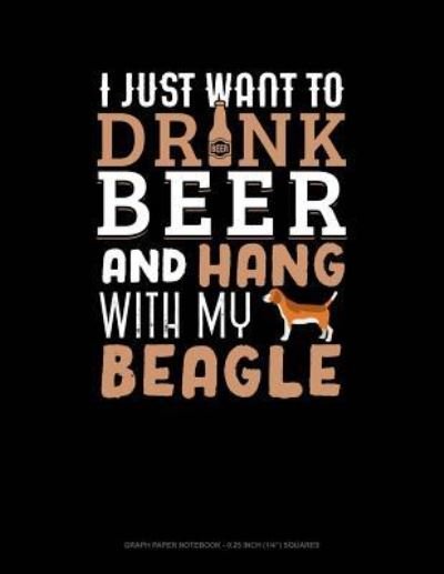 Cover for Jeryx Publishing · I Just Want to Drink Beer &amp; Hang with My Beagle (Paperback Book) (2019)