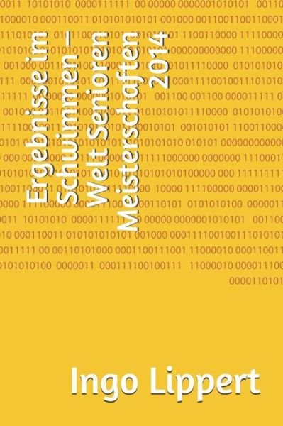 Cover for Ingo Lippert · Ergebnisse Im Schwimmen - Welt Senioren Meisterschaften 2014 (Paperback Book) (2019)