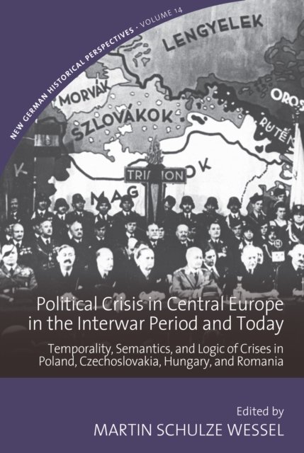 Cover for Political Crisis in Central Europe in the Interwar Period and Today: Temporality, Semantics, and Logic of Crises in Poland, Czechoslovakia, Hungary, and Romania - New German Historical Perspectives (Hardcover Book) (2026)
