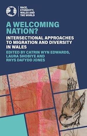 Cover for Catrin Wyn Edwards · A Welcoming Nation?: Intersectional approaches to migration and diversity in Wales - Race, Ethnicity, Wales and the World (Paperback Book) (2025)
