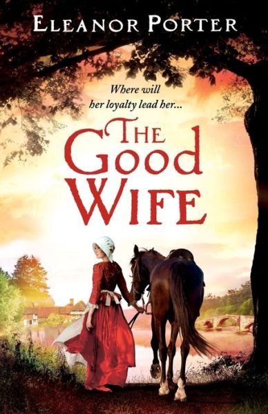 Cover for Eleanor Porter · The Good Wife: A historical tale of love, alchemy, courage and change (Paperback Book) (2021)