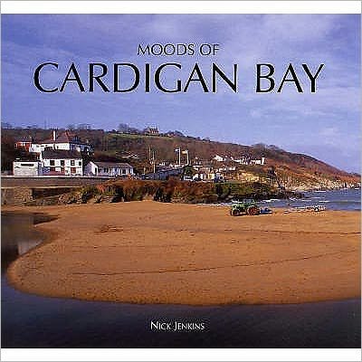 Cover for Nick Jenkins · Moods of Cardigan Bay and West Wales (Hardcover Book) [UK edition] (2006)