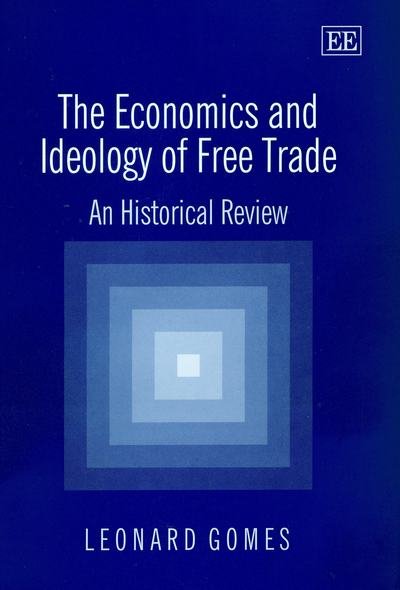 Cover for Leonard Gomes · The Economics And Ideology Of Free Trade: An Historical Review (Book) (2003)