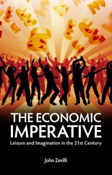 Cover for John Zerilli · The Economic Imperative: Leisure and Imagination in the 21st Century - Societas (Paperback Book) (2012)