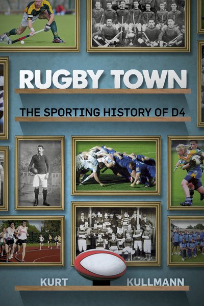 Cover for Kurt Kullmann · Rugby Town: The Sporting History of D4 (Paperback Book) (2016)