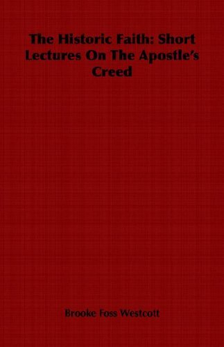 Cover for Brooke Foss Westcott · The Historic Faith: Short Lectures on the Apostle's Creed (Paperback Book) (2006)