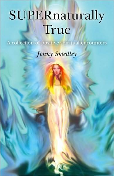 Cover for Jenny Smedley · Supernaturally True: a Collection of Positive Spiritual Encounters (Paperback Book) (2009)