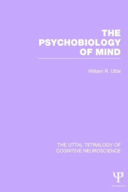Cover for Uttal, William R. (Arizona State University,USA) · The Psychobiology of Mind - The Uttal Tetralogy of Cognitive Neuroscience (Hardcover Book) (2014)