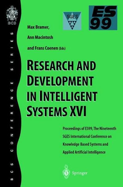 Cover for British Computer Society · Research and Development in Intelligent Systems XVI: Proceedings of ES99, the Nineteenth SGES International Conference on Knowledge-Based Systems and Applied Artificial Intelligence, Cambridge, December 1999 (Paperback Book) [Edition. Ed. edition] (2000)