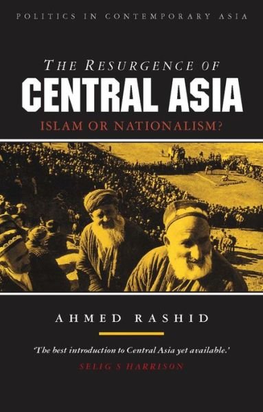 Cover for Ahmed Rashid · The Resurgence of Central Asia: Islam or Nationalism? - Politics in Contemporary Asia S. (Hardcover Book) (1994)
