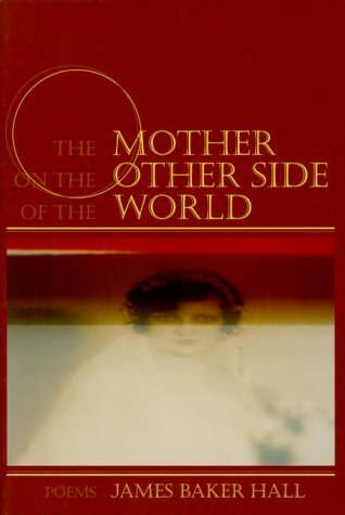 Cover for James Baker Hall · The Mother on the Other Side of the World: Poems (Paperback Book) [Edition Unstated edition] (1999)