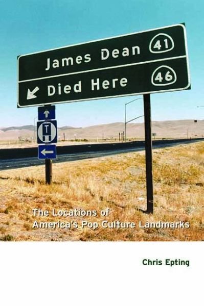 Cover for Chris Epting · James Dean Died Here: The Locations of America's Pop Culture Landmarks (Paperback Book) (2003)