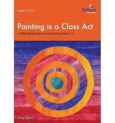 Cover for Meg Fabian · Painting is a Class Act, Years 5-6: A Skills-based Approach to Painting (Paperback Book) (2010)