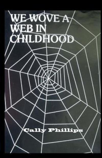 Cover for Cally Phillips · We Wove a Web in Childhood (Paperback Book) (2016)