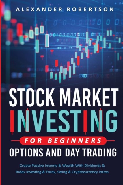 Cover for Alexander Robertson · Stock Market Investing For Beginners, Options And Day Trading (Paperback Book) (2020)