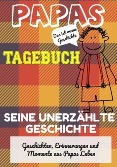 Cover for The Life Graduate Publishing Group · Papas Tagebuch - Seine unerzahlte Geschichte: Geschichten, Erinnerungen und Momente aus Papas Leben: Ein Erinnerungstagebuch (Paperback Book) (2020)