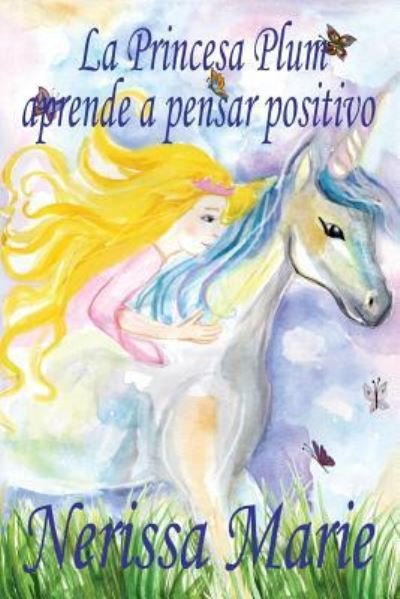Cover for Nerissa Marie · La Princesa Plum aprende a pensar positivo (cuentos infantiles, libros infantiles, libros para los ninos, libros para ninos, libros para bebes, libros de cuentos, libros de ninos, libros infantiles) (Paperback Book) (2017)