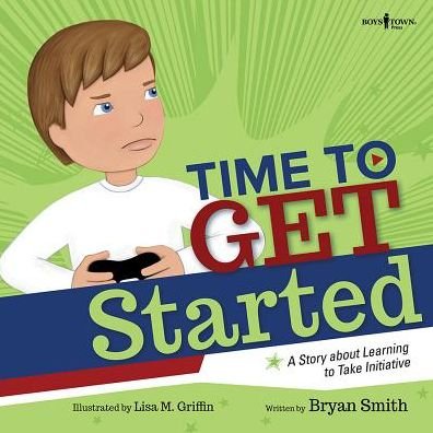 Cover for Smith, Bryan (Bryan Smith) · Time to Get Started: A Story About Learning to Take Initiative (Paperback Book) (2019)