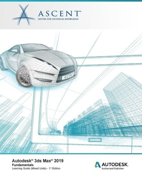 Cover for Ascent - Center for Technical Knowledge · Autodesk 3ds Max 2019 : Fundamentals (Paperback Book) (2018)