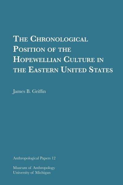 Cover for James B. Griffin · The Chronological Position of the Hopewellian Culture in the Eastern United States - Anthropological Papers Series (Paperback Book) (1958)