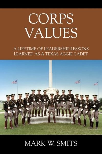 Cover for Mark W Smits · Corps Values: A Lifetime of Leadership Lessons Learned as a Texas Aggie Cadet (Paperback Book) (2020)