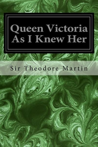 Cover for Sir Theodore Martin · Queen Victoria as I Knew Her (Paperback Book) (2017)