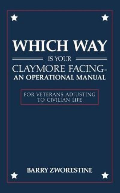 Cover for Barry Zworestine · Which Way Is Your Claymore Facing? an Operational Manual for Veterans Adjusting to Civilian Life (Paperback Book) (2018)
