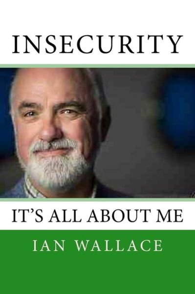 Cover for Mr Ian Wallace · Insecurity "It's all about Me" (Paperback Book) (2018)