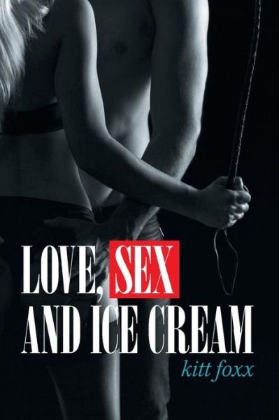 Cover for Kitt Foxx · Love, Sex and Ice Cream (Paperback Book) (2018)
