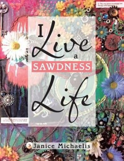 Cover for Janice Michaelis · I Live a Sawdness Life (Paperback Book) (2018)