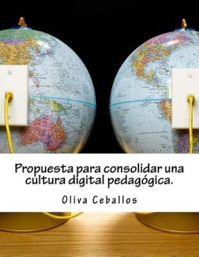 Cover for Oliva Ceballos · Propuesta para consolidar una cultura digital pedagogica (Paperback Book) (2018)