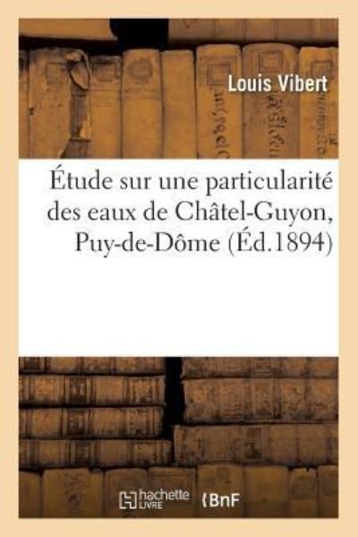 Cover for Louis Vibert · Etude Sur Une Particularite Des Eaux de Chatel-Guyon Puy-De-Dome (Paperback Book) (2016)