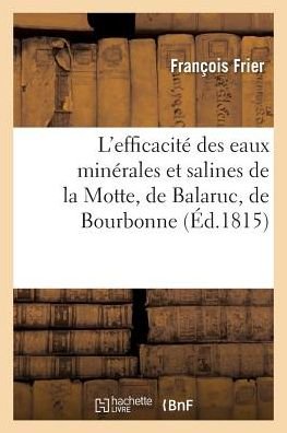 Cover for Frier · L'Efficacite Des Eaux Minerales Et Salines de la Motte, de Balaruc, de Bourbonne (Paperback Book) (2016)