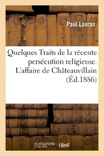 Cover for Lauras-p · Quelques Traits De La Recente Persecution Religieuse. L'affaire De Chateauvillain. Rapport Presente (Paperback Book) [French edition] (2013)