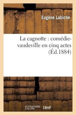 Cover for Labiche-e · La Cagnotte: Comedie-vaudeville en Cinq Actes: Representee Pour La Premiere Fois (Paperback Book) (2013)