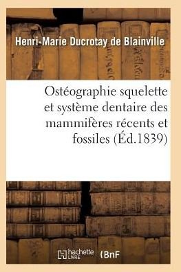 Cover for De Blainville-h-m · Osteographie Comparee Du Squelette et Du Systeme Dentaire Des Mammiferes Tome 1 Atlas (Paperback Book) (2016)