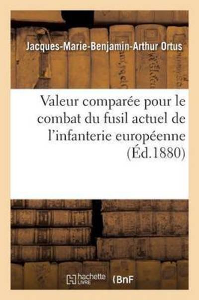Cover for Ortus-j-m-b-a · Valeur Comparee Pour Le Combat Du Fusil Actuel De L'infanterie Europeenne (Paperback Book) (2016)