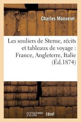 Cover for Sans Auteur · Les Souliers De Sterne: Recits et Tableaux De Voyage: France, Angleterre, Italie, Belgique (Paperback Book) (2013)