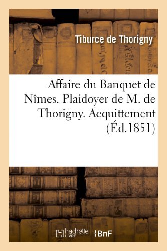 Cover for De Thorigny-t · Affaire Du Banquet De Nimes. Plaidoyer De M. De Thorigny. Acquittement (Paperback Book) [French edition] (2013)