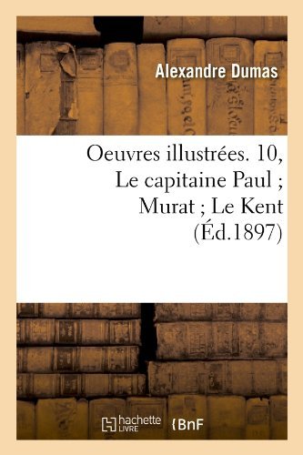 Cover for Alexandre Dumas · Oeuvres Illustrees. 10, Le Capitaine Paul; Murat; Le Kent (Ed.1897) (French Edition) (Paperback Book) [French edition] (2012)